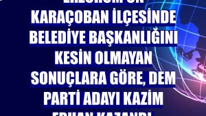 Erzurum'un Karaçoban ilçesinde belediye başkanlığını kesin olmayan sonuçlara göre, DEM Parti adayı Kazim Erhan kazandı.