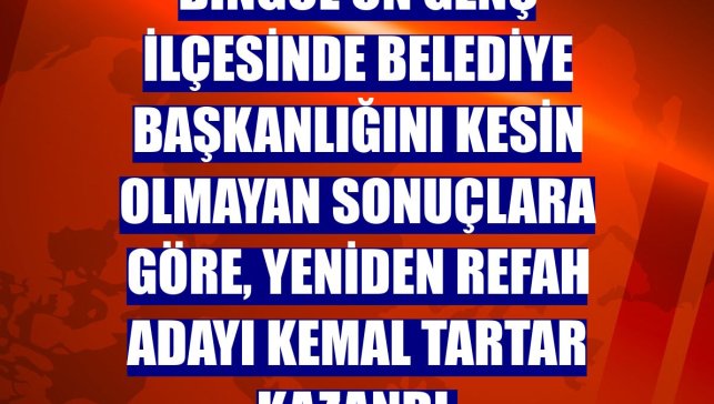 Bingöl'ün Genç ilçesinde belediye başkanlığını kesin olmayan sonuçlara göre, Yeniden Refah adayı Kemal Tartar kazandı.