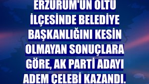 Erzurum'un Oltu ilçesinde belediye başkanlığını kesin olmayan sonuçlara göre, AK Parti adayı Adem Çelebi kazandı.