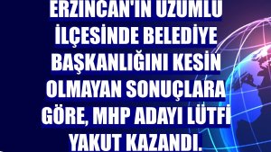 Erzincan'ın Üzümlü ilçesinde belediye başkanlığını kesin olmayan sonuçlara göre, MHP adayı Lütfi Yakut kazandı.