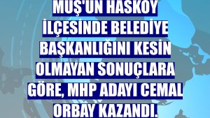 Muş'un Hasköy ilçesinde belediye başkanlığını kesin olmayan sonuçlara göre, MHP adayı Cemal Orbay kazandı.