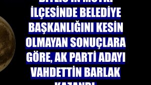 Bitlis'in Mutki ilçesinde belediye başkanlığını kesin olmayan sonuçlara göre, AK Parti adayı Vahdettin Barlak kazandı.