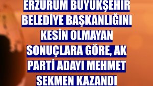 Erzurum Büyükşehir Belediye Başkanlığını kesin olmayan sonuçlara göre, AK Parti adayı Mehmet Sekmen kazandı