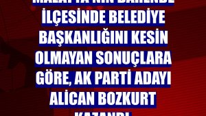 Malatya'nın Darende ilçesinde belediye başkanlığını kesin olmayan sonuçlara göre, AK Parti adayı Alican Bozkurt kazandı.