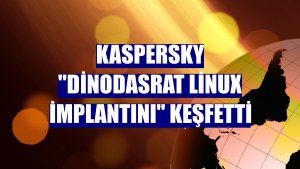 Kaspersky 'DinodasRAT Linux implantını' keşfetti