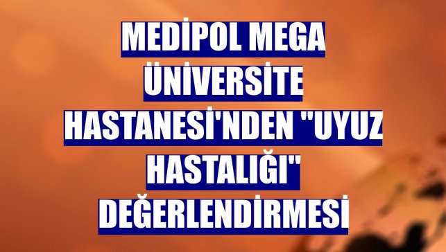 Medipol Mega Üniversite Hastanesi'nden "uyuz hastalığı" değerlendirmesi