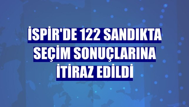 İspir'de 122 sandıkta seçim sonuçlarına itiraz edildi