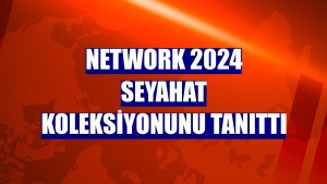Network 2024 seyahat koleksiyonunu tanıttı