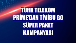 Türk Telekom Prime'dan Tivibu GO Süper Paket kampanyası