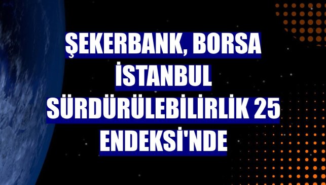 Şekerbank, Borsa İstanbul Sürdürülebilirlik 25 Endeksi'nde