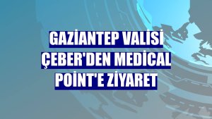 Gaziantep Valisi Çeber'den Medical Point'e ziyaret