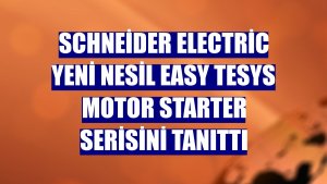 Schneider Electric yeni nesil Easy TeSys Motor Starter serisini tanıttı