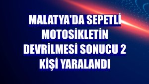 Malatya'da sepetli motosikletin devrilmesi sonucu 2 kişi yaralandı