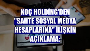 Koç Holding'den 'sahte sosyal medya hesaplarına' ilişkin açıklama: