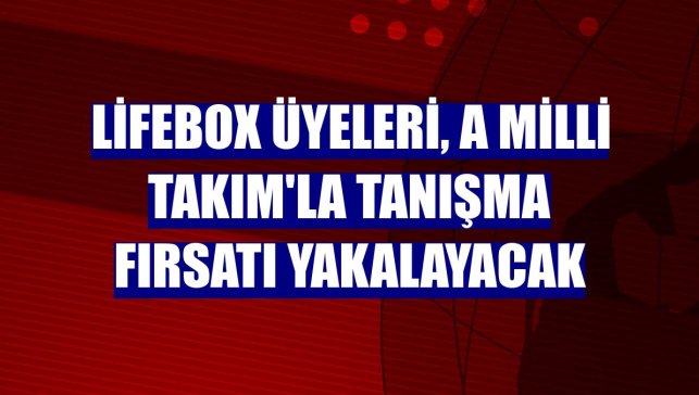 lifebox üyeleri, A Milli Takım'la tanışma fırsatı yakalayacak