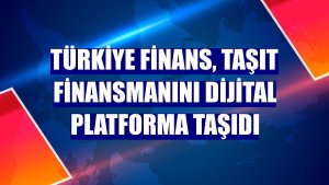 Türkiye Finans, taşıt finansmanını dijital platforma taşıdı