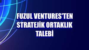 Fuzul Ventures'ten stratejik ortaklık talebi