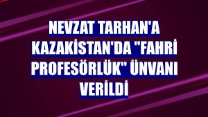 Nevzat Tarhan'a Kazakistan'da 'Fahri Profesörlük' ünvanı verildi