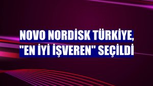 Novo Nordisk Türkiye, 'En İyi İşveren' seçildi