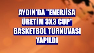Aydın'da 'Enerjisa Üretim 3x3 Cup' basketbol turnuvası yapıldı