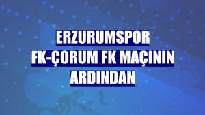 Erzurumspor FK-Çorum FK maçının ardından