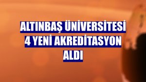 Altınbaş Üniversitesi 4 yeni akreditasyon aldı