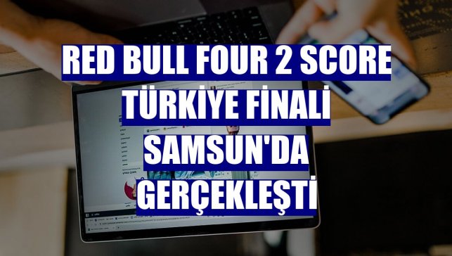 Red Bull Four 2 Score Türkiye finali Samsun'da gerçekleşti