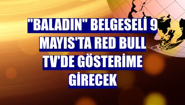 "Baladın" belgeseli 9 Mayıs'ta Red Bull TV'de gösterime girecek