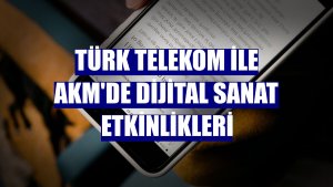 Türk Telekom ile AKM'de dijital sanat etkinlikleri