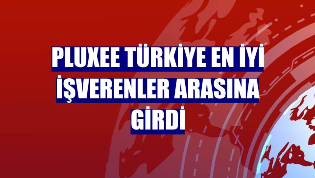 Pluxee Türkiye en iyi işverenler arasına girdi