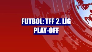 Futbol: TFF 2. Lig play-off