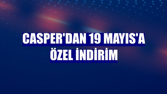 Casper'dan 19 Mayıs'a özel indirim