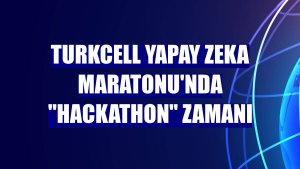 Turkcell Yapay Zeka Maratonu'nda 'Hackathon' zamanı