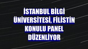 İstanbul Bilgi Üniversitesi, Filistin konulu panel düzenliyor