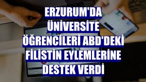 Erzurum'da üniversite öğrencileri ABD'deki Filistin eylemlerine destek verdi
