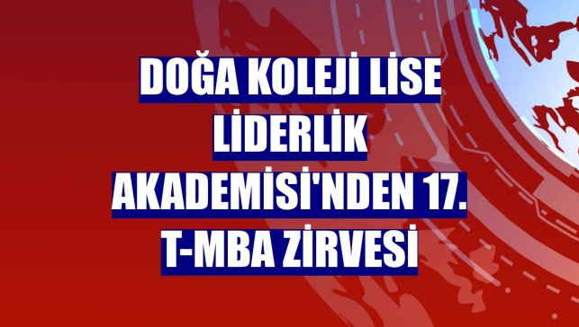 Doğa Koleji Lise Liderlik Akademisi'nden 17. t-MBA Zirvesi