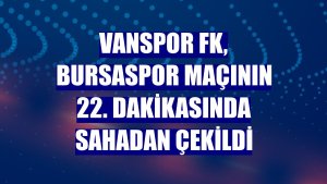 Vanspor FK, Bursaspor maçının 22. dakikasında sahadan çekildi