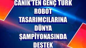 CANiK'ten genç Türk robot tasarımcılarına dünya şampiyonasında destek