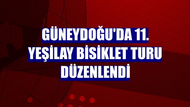 Güneydoğu'da 11. Yeşilay Bisiklet Turu düzenlendi