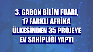 3. Gabon Bilim Fuarı, 17 farklı Afrika ülkesinden 35 projeye ev sahipliği yaptı