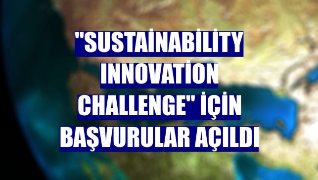 "Sustainability Innovation Challenge" için başvurular açıldı