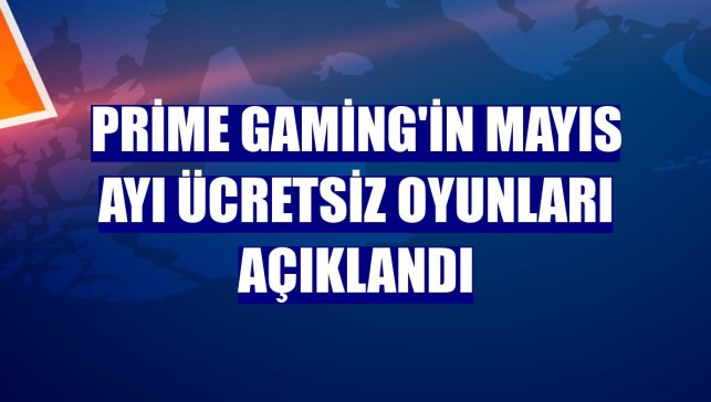 Prime Gaming'in mayıs ayı ücretsiz oyunları açıklandı
