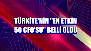 Türkiye'nin 'En Etkin 50 CFO'su' belli oldu