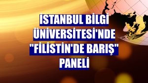 İstanbul Bilgi Üniversitesi'nde 'Filistin'de barış' paneli