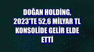 Doğan Holding, 2023'te 52,6 milyar TL konsolide gelir elde etti