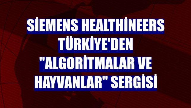 Siemens Healthineers Türkiye'den "Algoritmalar ve Hayvanlar" sergisi