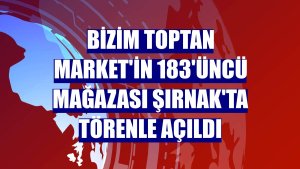 Bizim Toptan Market'in 183'üncü mağazası Şırnak'ta törenle açıldı
