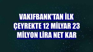 VakıfBank'tan ilk çeyrekte 12 milyar 23 milyon lira net kar