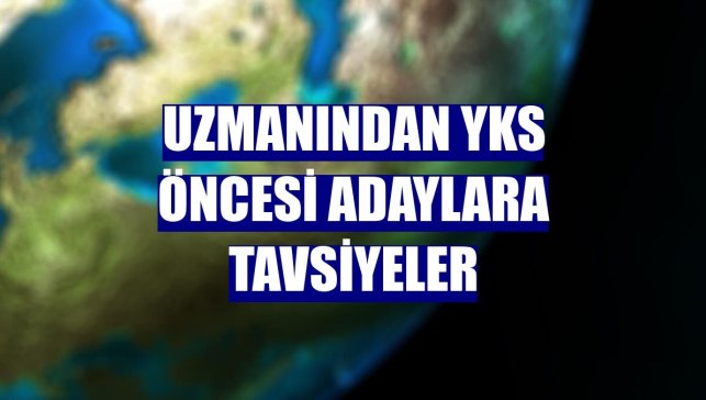 Uzmanından YKS öncesi adaylara tavsiyeler