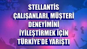 Stellantis çalışanları, müşteri deneyimini iyileştirmek için Türkiye'de yarıştı